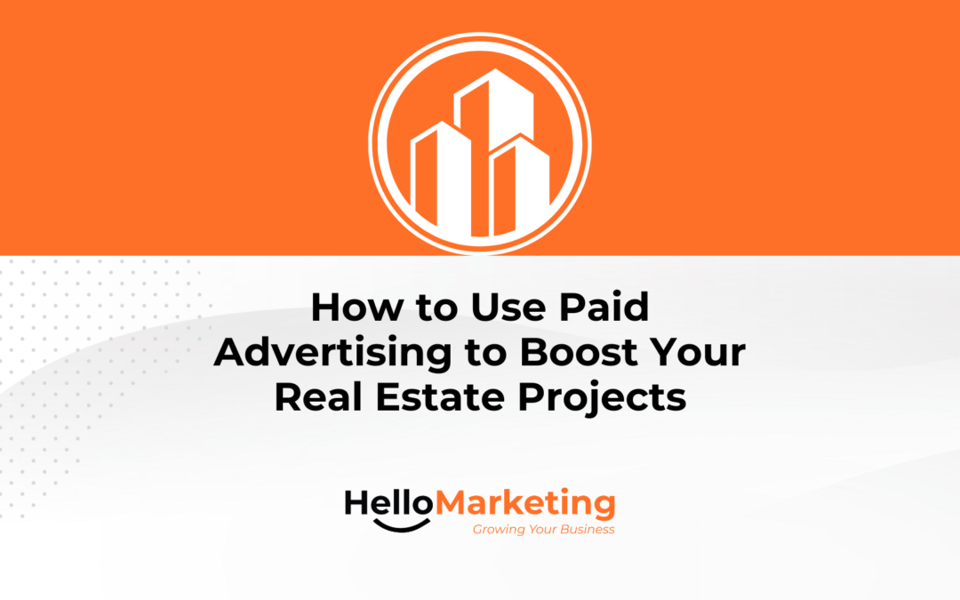 How to Use Paid Advertising to Boost Your Real Estate Projects
