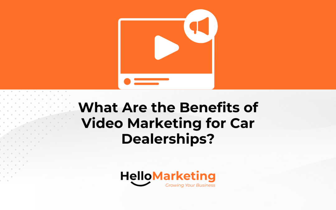 What Are the Benefits of Video Marketing for Car Dealerships?