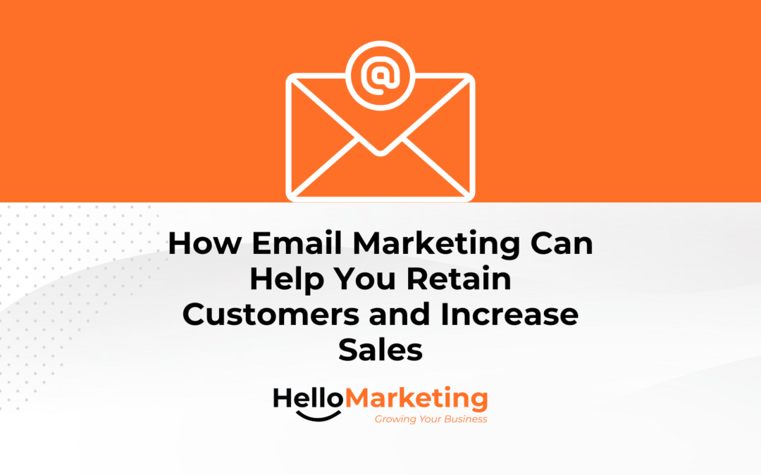 How Email Marketing Can Help You Retain Customers and Increase Sales