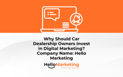  Why Should Car Dealership Owners Invest in Digital Marketing?Company Name: Hello Marketing